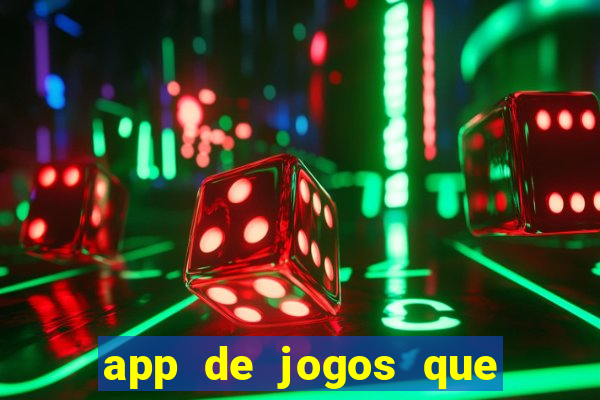 app de jogos que ganha dinheiro de verdade